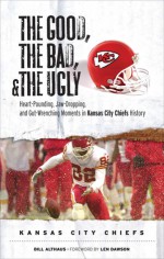 Good, the Bad, and the Ugly Kansas City Chiefs - Bill Althaus