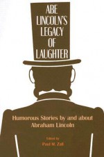 Abe Lincoln's Legacy of Laughter: Humorous Stories by and about Abraham Lincoln - Paul M. Zall