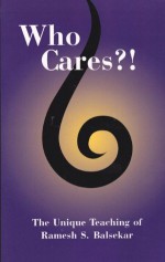 Who Cares?! The Unique Teaching of Ramesh S. Balsekar - Ramesh S Balsekar, Blayne Bardo