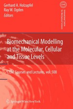 Biomechanical Modelling at the Molecular, Cellular and Tissue Levels - Gerhard A. Holzapfel, Ray W. Ogden