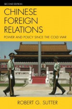 Chinese Foreign Relations: Power and Policy since the Cold War (Asia in World Politics) - Robert Sutter