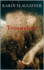 Trouweloos - Karin Slaughter, Ineke Lenting