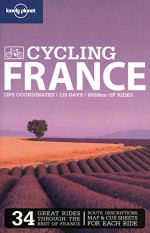 Lonely Planet Cycling France (Travel Guide) - Lonely Planet, Ethan Gelber