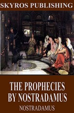 The Prophecies by Nostradamus - Nostradamus, Charles A. Ward