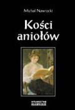 Kości aniołów - Michał Nawrocki