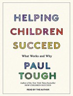 Helping Children Succeed: What Works and Why - Paul Tough, Paul Tough