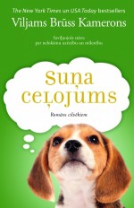 Suņa ceļojums: romāns par nelokāmu uzticību un mīlestību - W. Bruce Cameron, Viljams Brūss Kamerons, Kristaps Bricis