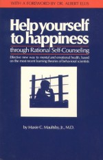 Help Yourself to Happiness: Through Rational Self-Counseling - Maxie C., Jr. Maultsby