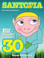 Elf Duncan Counts to 30 - Renee Delaplaine