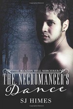 The Necromancer's Dance (The Beacon Hill Sorcerer) (Volume 1) - SJ Himes