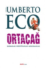 Ortaçağ: Barbarlar - Hıristiyanlar - Müslümanlar - Umberto Eco, Leyla Tonguç Basmacı