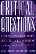 Critical Questions: Invention, Creativity, & the Criticism of Discourse & Media - Gary A. Copeland