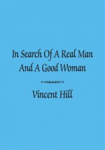 In Search Of A Real Man And A Good Woman - Vincent Hill