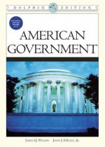 American Government, Dolphin Edition - James Q. Wilson, John J. DiIulio Jr.