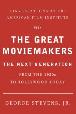 Conversations at the American Film Institute with the Great Moviemakers: The Next Generation - George Stevens Jr.