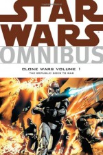 Star Wars Omnibus: Clone Wars, Volume 1: The Republic Goes to War - John Ostrander, W. Haden Blackman, Scott Allie