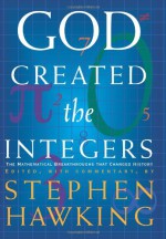 God Created the Integers: The Mathematical Breakthroughs that Changed History - Stephen Hawking