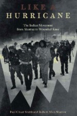 Like a Hurricane: The Indian Movement from Alcatraz to Wounded Knee - Paul Chaat Smith, Robert Allen Warrior