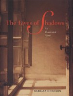 The Lives of Shadows: An Illustrated Novel - Barbara Hodgson