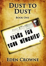 Dust to Dust: Fangs for Your Memories - Eden Crowne