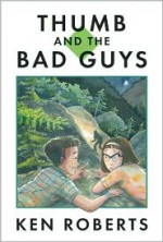 Thumb and the Bad Guys - Ken Roberts, Leanne Franson