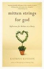 Mitten Strings for God: Reflections for Mothers in a Hurry - Katrina Kenison, Melanie Marder Parks