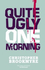 Quite Ugly One Morning - Christopher Brookmyre