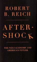 Aftershock: The Next Economy and America's Future - Robert B. Reich