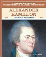 Alexander Hamilton: American Statesman - Aleine Degraw