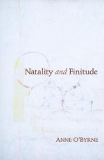 Natality and Finitude - Anne O'Byrne