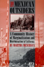 The Mexican Outsiders: A Community History of Marginalization and Discrimination in California - Martha Menchaca