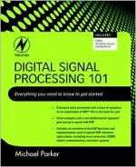 Digital Signal Processing 101: Everything you need to know to get started - Michael Parker