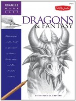 Drawing Made Easy: Dragons & Fantasy: Unleash your creative beast as you conjure up dragons, fairies, ogres, and other fantastic creatures - Kythera of Anevern