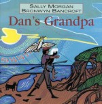 Dan's Grandpa - Sally Morgan, Bronwyn Bancroft