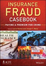 Insurance Fraud Casebook: Paying a Premium for Crime - Joseph T. Wells