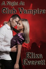 A Night at Club Vampire - Elixa Everett