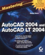 Mastering AutoCAD 2004 and AutoCAD LT 2004 - George Omura