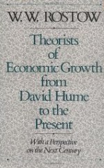 Theorists Of Economic Growth From David Hume To The Present: With A Perspective On The Next Century - Walt Rostow