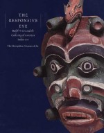 The Responsive Eye: Ralph T. Coe and the Collecting of American Indian Art - Ralph T. Coe, Jonathan King, J.C.H. King, Judith Ostrowitz