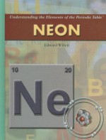 Neon (Understanding The Elements Of The Periodic Table: Set 3) - Edward Willett