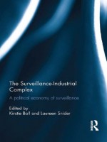 The Surveillance-Industrial Complex: A Political Economy of Surveillance - Kirstie Ball, Laureen Snider