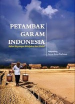 Petambak Garam Indonesia: dalam Kepungan Kebijakan dan Modal - Anwar Jimpe Rachman