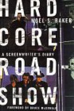 Hard Core Roadshow: A Screenwriter's Diary - Noel Baker, Bruce McDonald