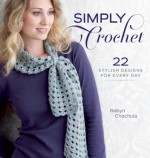 Simply Crochet: 22 Stylish Designs for Everyday - Robyn Chachula