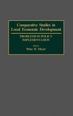 Comparative Studies in Local Economic Development: Problems in Policy Implementation - Peter B. Meyer