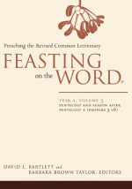 Feasting on the Word: Year A, Volume 3: Preaching the Revised Common Lectionary - David L. Bartlett, Barbara Brown Taylor