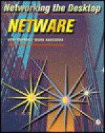 Networking the Desktop: NetWare - Deni Connor, Mark Anderson