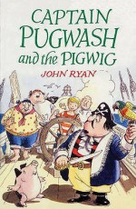 Captain Pugwash And The Pigwig - John Ryan