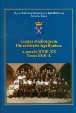 Corpus studiosorum Universitatis Iagellonicae in saeculis XVIII-XX tom 3 K-ł - Krzysztof Stopka, Mieczysław Barcik