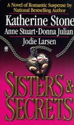 Sisters and Secrets - Katherine Stone, Anne Stuart, Donna Julian, Jodie Larsen